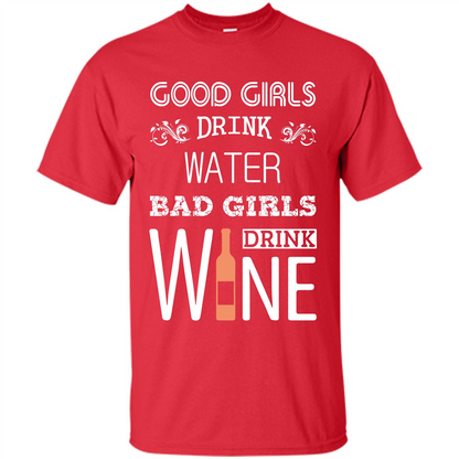 Wine T-shirt Good Girls Drink Water Bad Girls Drink Wine Red