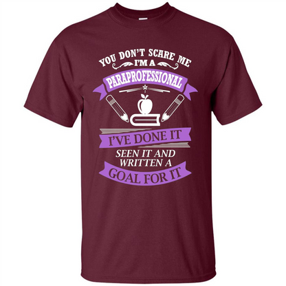 You Don't Scare Me. I'm A Paraprofessional T-shirt Maroon
