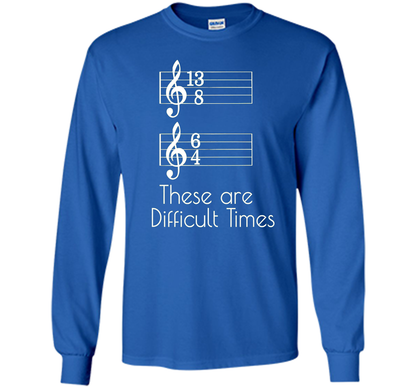 These are Difficult Times Funny Parody Pun Tee for Musicians cool shirt Royal