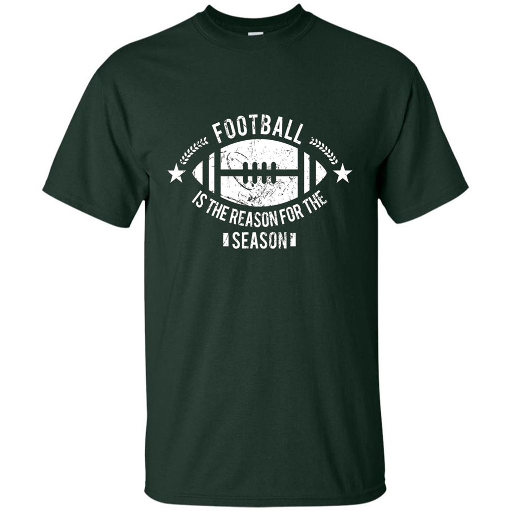 Football Is The Reason For The Season Funny Fan T-Shirt Forest Green