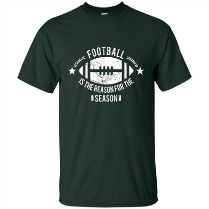 Football Is The Reason For The Season Funny Fan T-Shirt Forest Green