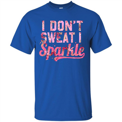 I Don't Sweat I Sparkle Floral Print Graphic T-shirt Royal