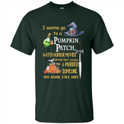 I Wanna Go To A Pumpkin Patch T-Shirt Funny Halloween T-shirt Forest Green