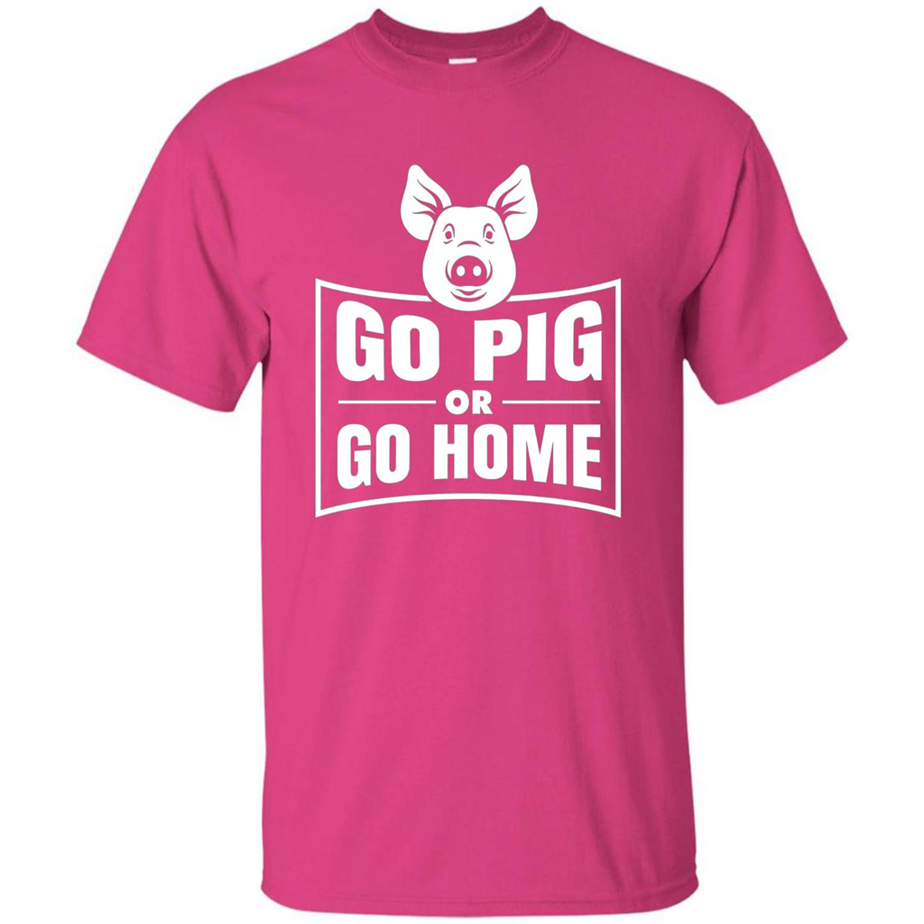 Go Pig Or Go Home Funny Gift Pig T-shirt Heliconia