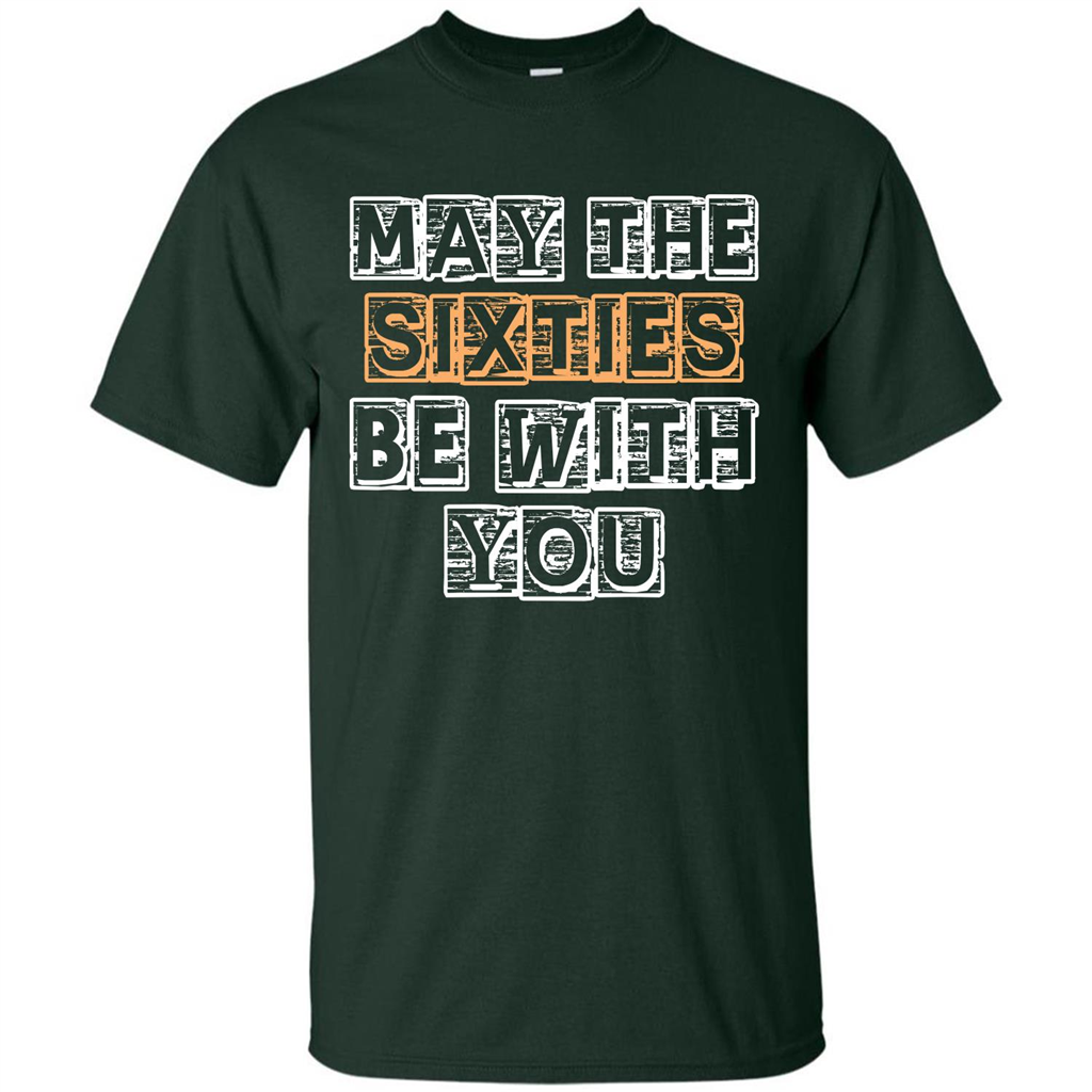 Birthday Gift T-shirt May The Sixties Be With You T-shirt Forest Green