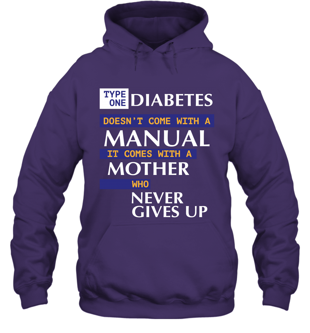 Type One Diabetes Doesn't Come With A Manual It Comes With A Mother Who Never Gives Up Hoodie Hoodie Purple