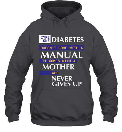 Type One Diabetes Doesn't Come With A Manual It Comes With A Mother Who Never Gives Up Hoodie Hoodie Dark Heather