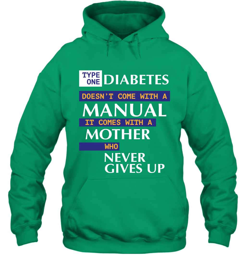 Type One Diabetes Doesn't Come With A Manual It Comes With A Mother Who Never Gives Up Hoodie Hoodie Irish