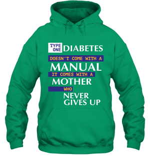 Type One Diabetes Doesn't Come With A Manual It Comes With A Mother Who Never Gives Up Hoodie