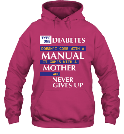 Type One Diabetes Doesn't Come With A Manual It Comes With A Mother Who Never Gives Up Hoodie Hoodie Heliconia