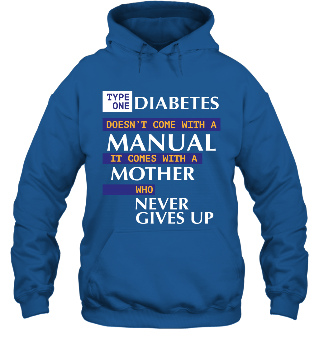Type One Diabetes Doesn't Come With A Manual It Comes With A Mother Who Never Gives Up Hoodie Hoodie Royal