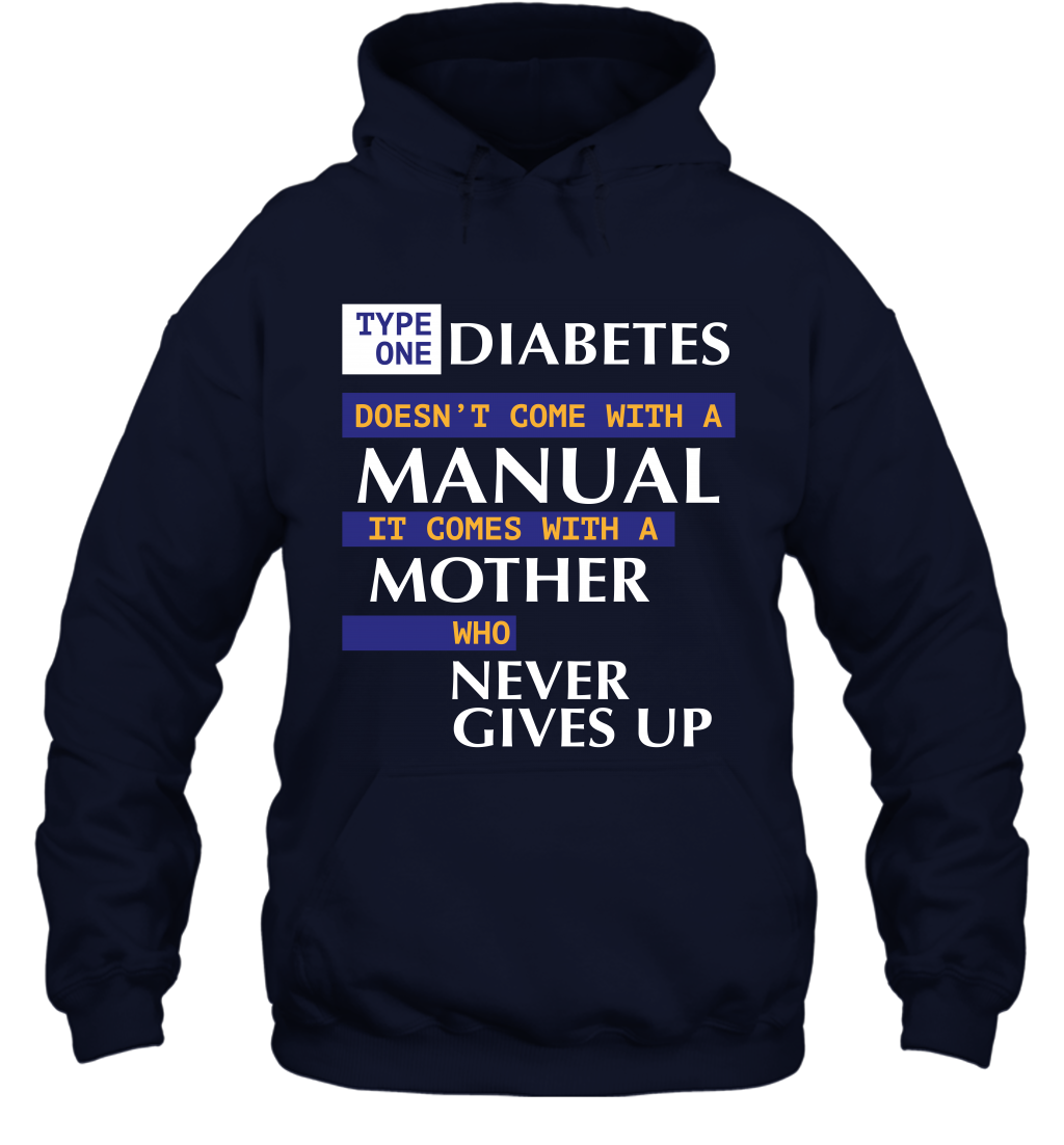 Type One Diabetes Doesn't Come With A Manual It Comes With A Mother Who Never Gives Up Hoodie Hoodie Navy