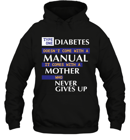 Type One Diabetes Doesn't Come With A Manual It Comes With A Mother Who Never Gives Up Hoodie Hoodie Black