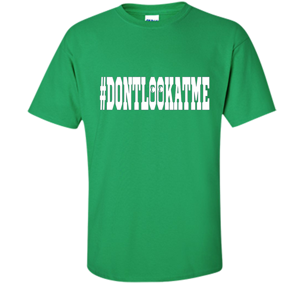 Don't Look At Me shirt shirt Irish Green
