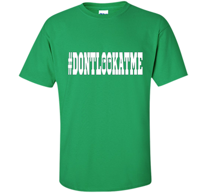 Don't Look At Me shirt shirt Irish Green