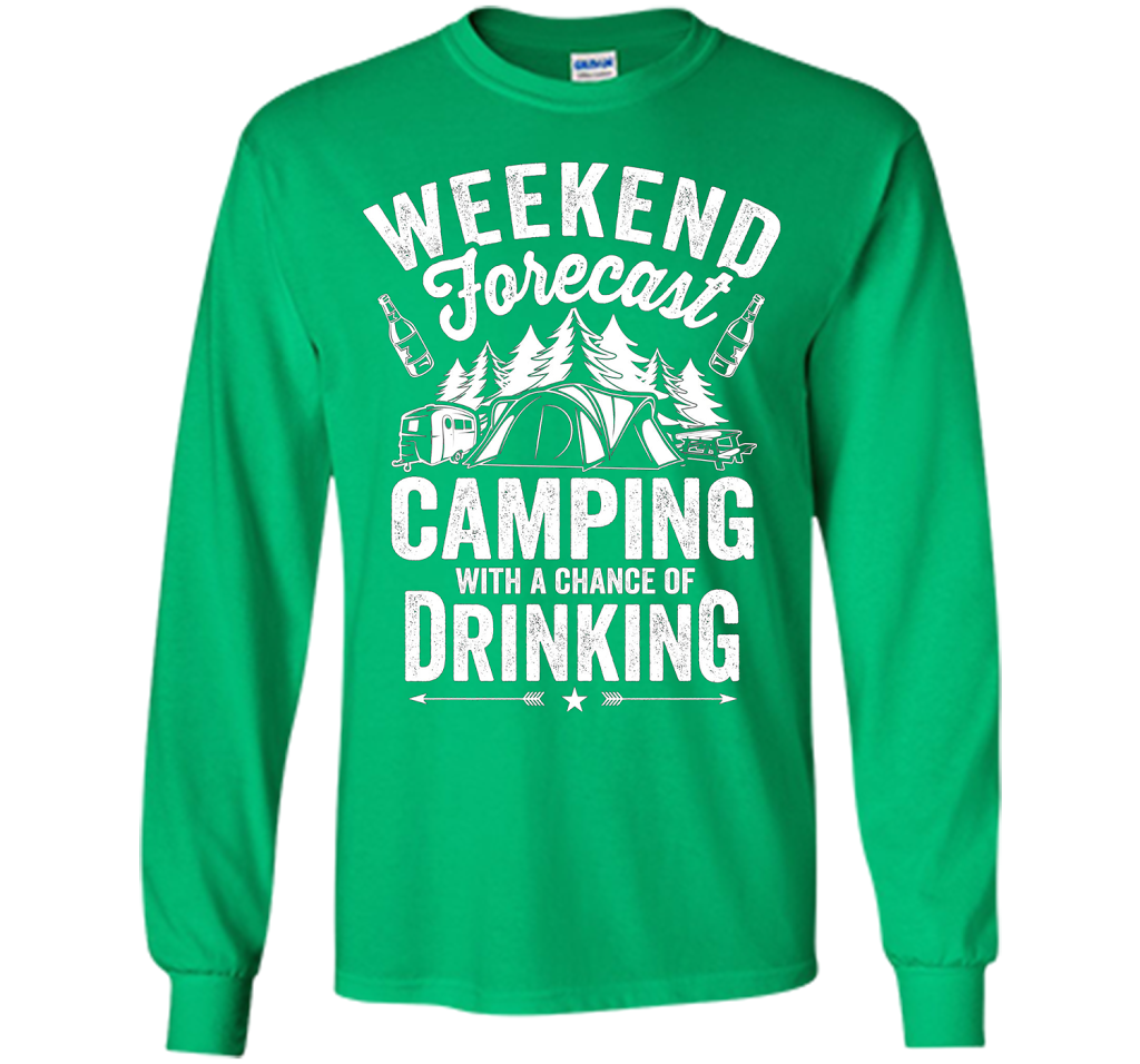 Weekend Forecast Camping With A Chance Of Drinking Shirt shirt Irish Green