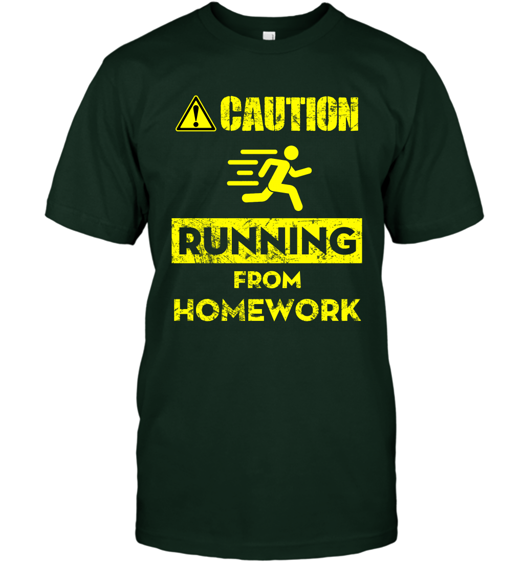 Caution Running From Homework Shirt T-Shirt T-Shirt Forest Green