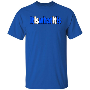 It Is What It Is T-shirt