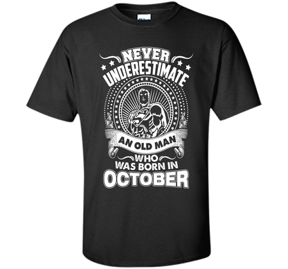 Never Underestimate An Old Man Who Was Born In October T-shirt Black