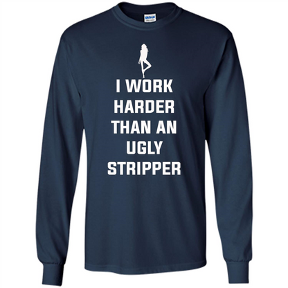 I Work Harder Than An Ugly Stripper T-shirt Navy