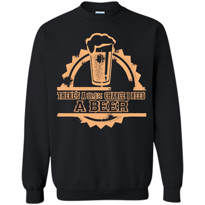 Beer T-shirt There‰۪s A 99.9 Chance I Need A Beer Black