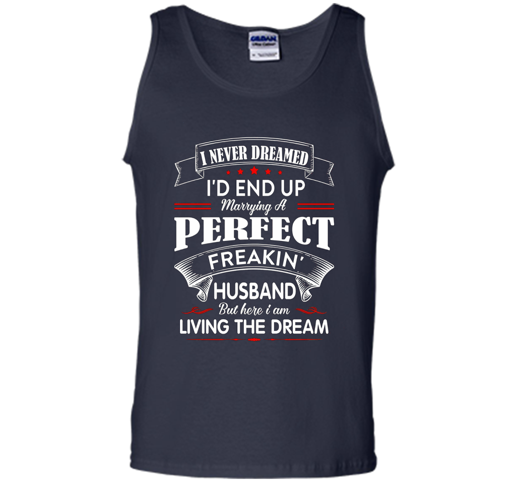 Husband T-shirt I Never Dreamed I'd End Up Marrying A Perfect Freakin' Wife T-shirt Navy