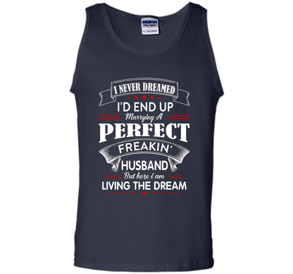 Husband T-shirt I Never Dreamed I'd End Up Marrying A Perfect Freakin' Wife T-shirt Navy