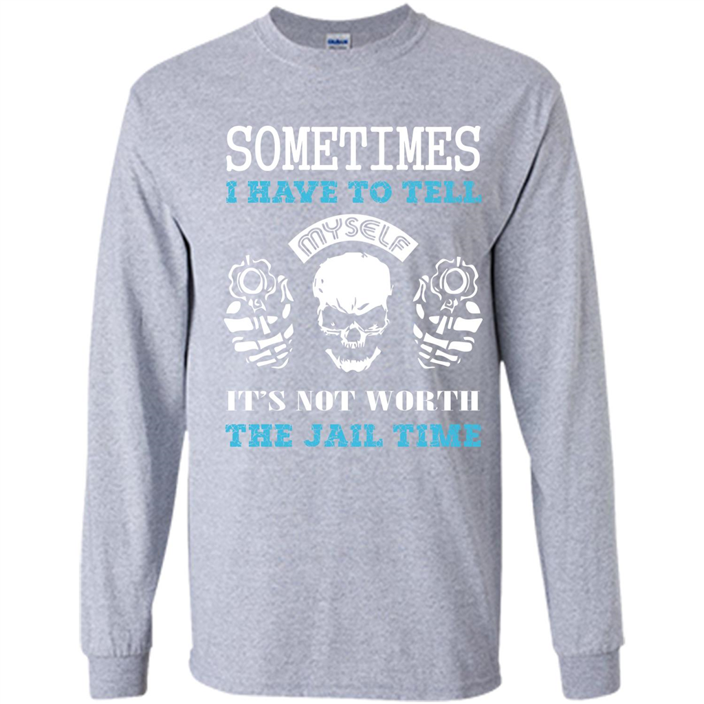 Funny T-shirt Sometimes I Have To Tell Myself It_Ñés Not Worth The Jail Time Sport Grey