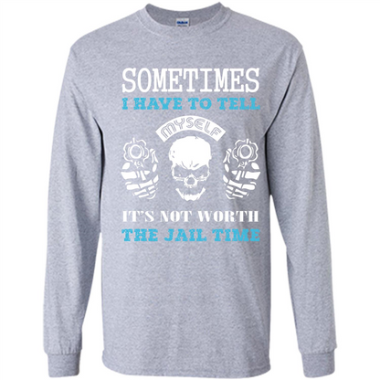 Funny T-shirt Sometimes I Have To Tell Myself It_Ñés Not Worth The Jail Time Sport Grey