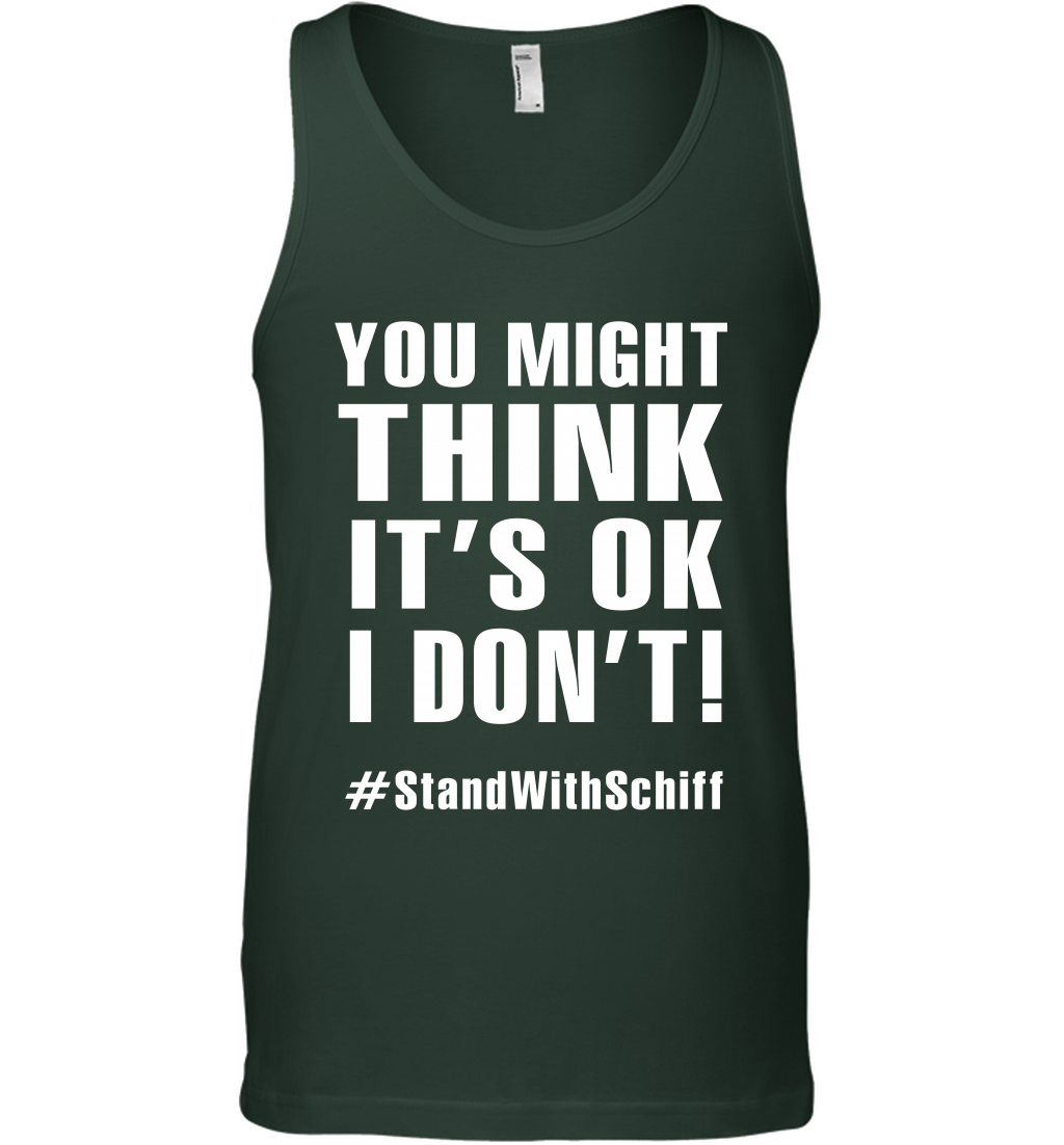 You Might Think It's Ok I Don't #standwithschiff Shirt Tank Top Tank Top Forest Green