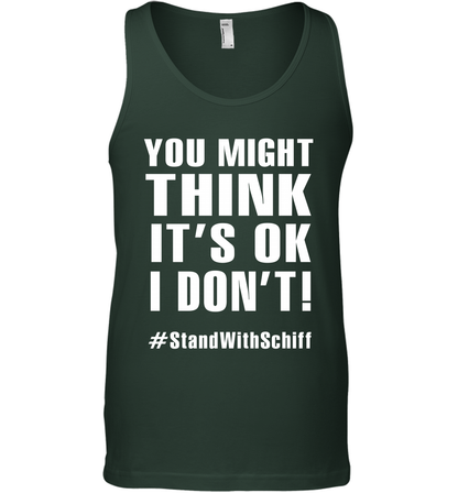 You Might Think It's Ok I Don't #standwithschiff Shirt Tank Top Tank Top Forest Green