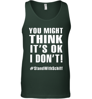 You Might Think It's Ok I Don't #standwithschiff Shirt Tank Top