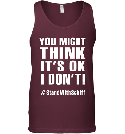You Might Think It's Ok I Don't #standwithschiff Shirt Tank Top Tank Top Maroon