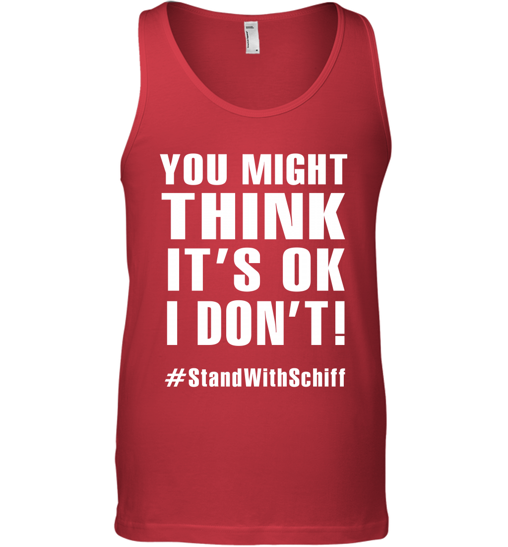 You Might Think It's Ok I Don't #standwithschiff Shirt Tank Top Tank Top Red