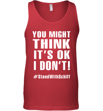 You Might Think It's Ok I Don't #standwithschiff Shirt Tank Top Tank Top Red