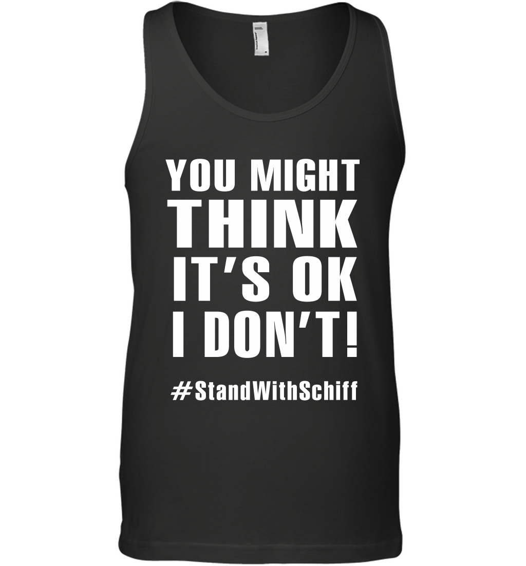 You Might Think It's Ok I Don't #standwithschiff Shirt Tank Top Tank Top Black