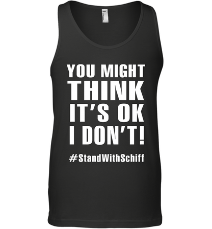You Might Think It's Ok I Don't #standwithschiff Shirt Tank Top Tank Top Black