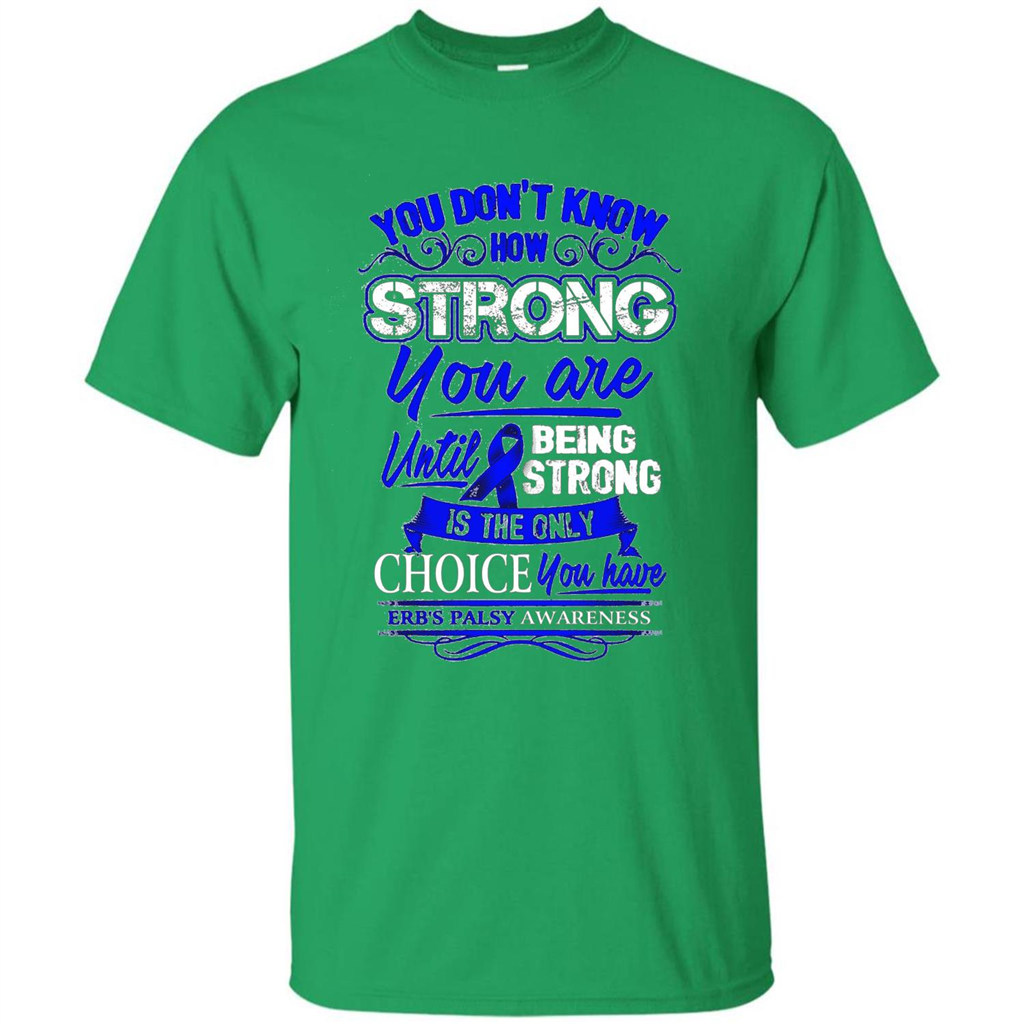 Erb's Palsy Awareness T-shirt - Being Strong Is The Only Choice Irish Green