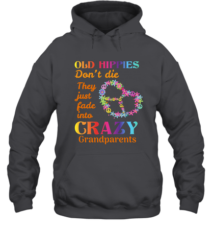 Old Hippies Don't Die They Just Fade Into Crazy Grandparents Shirt Hoodie Dark Heather