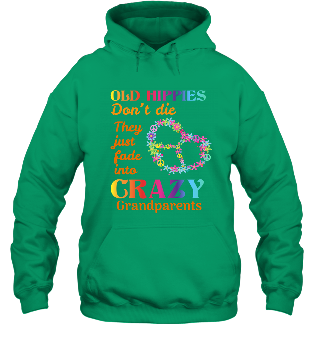 Old Hippies Don't Die They Just Fade Into Crazy Grandparents Shirt Hoodie Irish