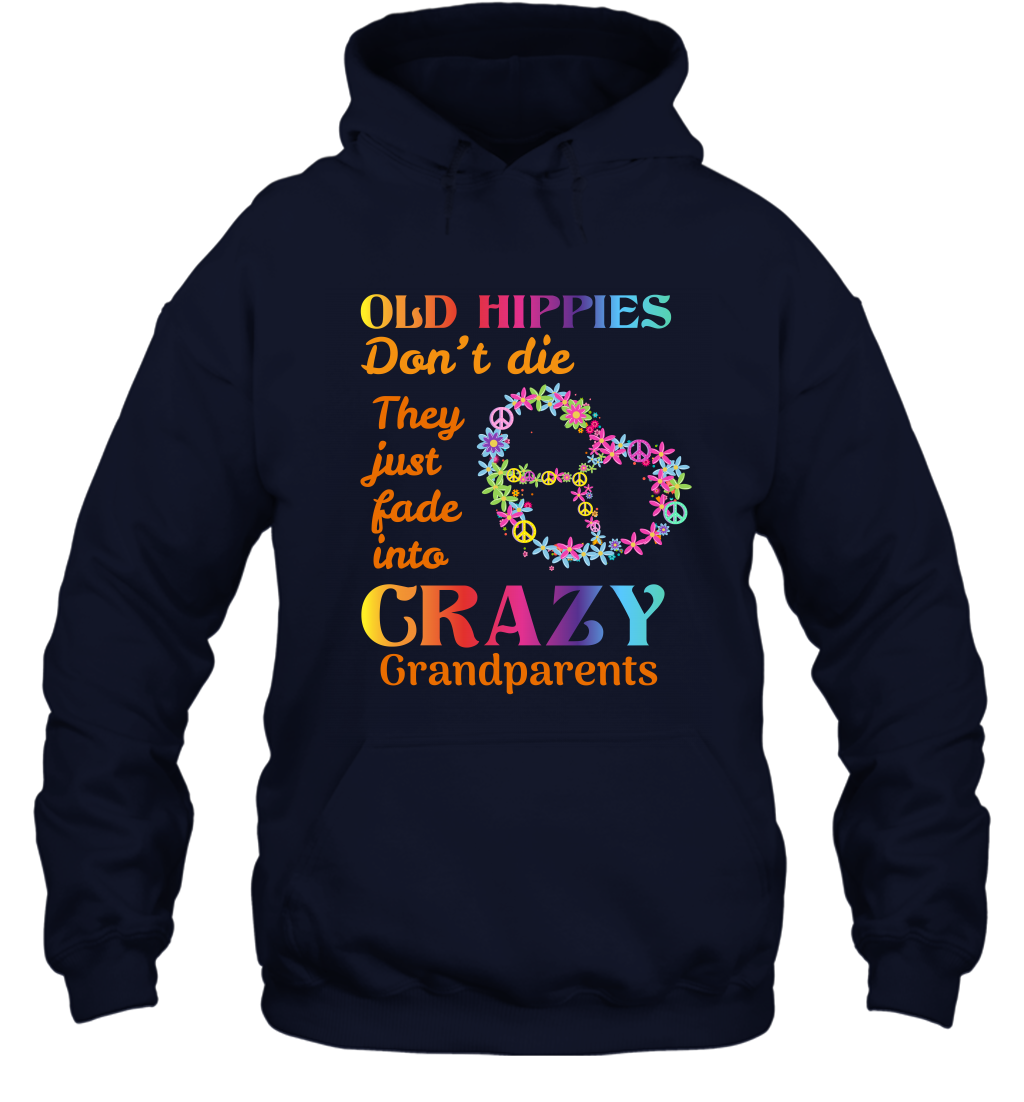 Old Hippies Don't Die They Just Fade Into Crazy Grandparents Shirt Hoodie Navy