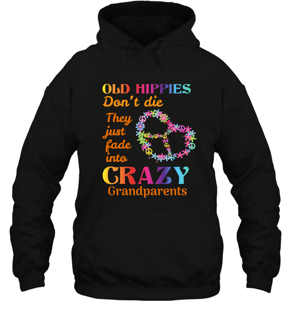 Old Hippies Don't Die They Just Fade Into Crazy Grandparents Shirt Hoodie Black