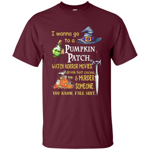 I Wanna Go To A Pumpkin Patch T-Shirt Funny Halloween T-shirt