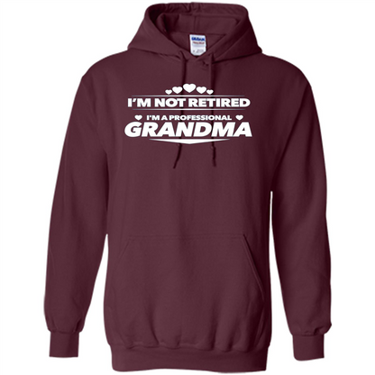I'm Not Retired I'm A Professional Grandma T-shirt Maroon