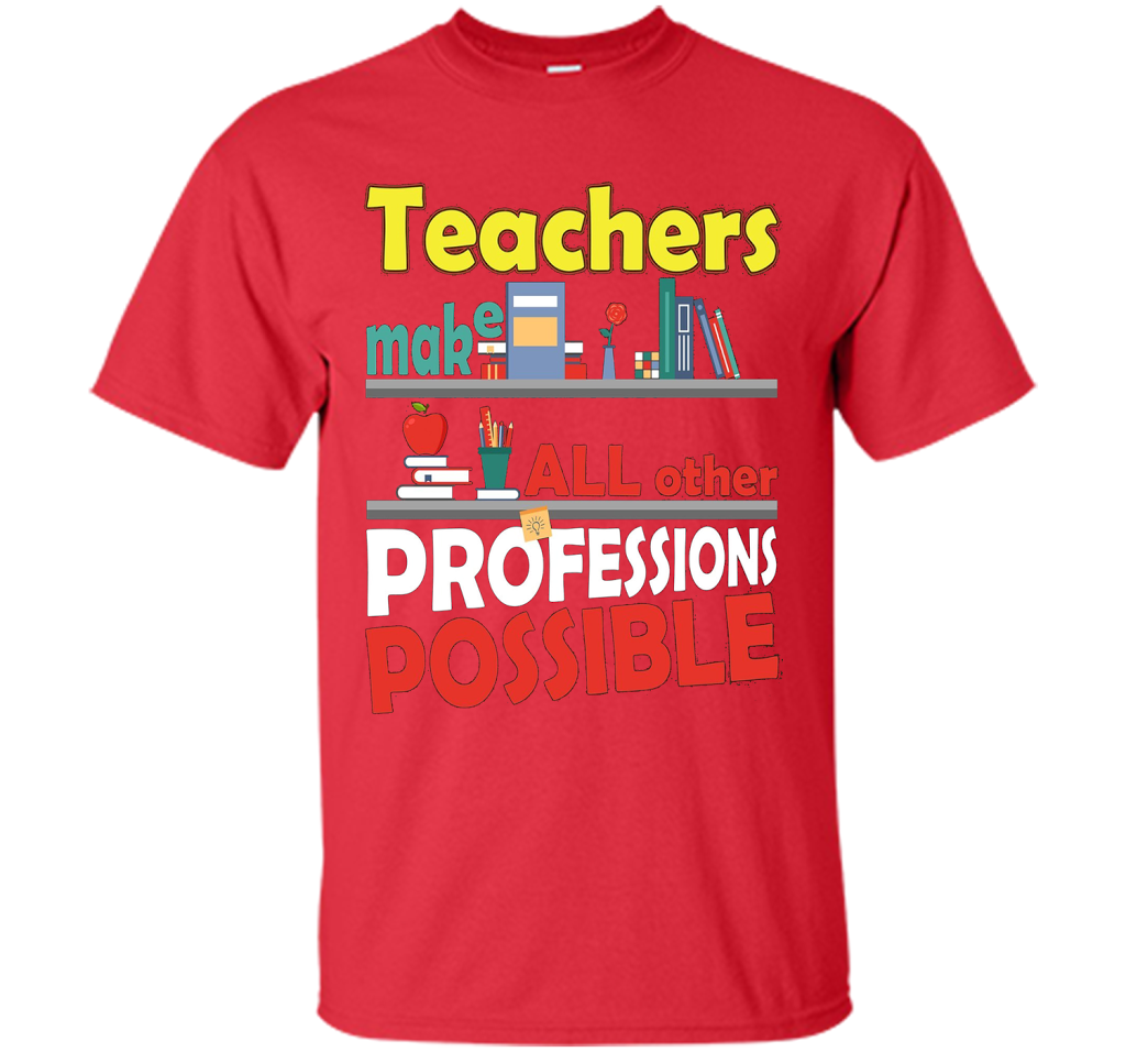 Teachers Make All Other Professions Possible T-shirt Red