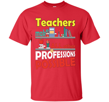 Teachers Make All Other Professions Possible T-shirt Red