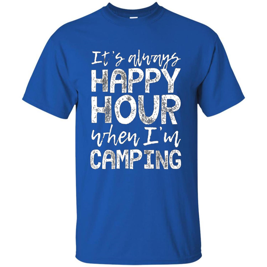 It's Always Happy Hour When I'm Camping T-shirt Royal