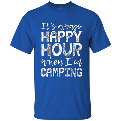 It's Always Happy Hour When I'm Camping T-shirt Royal