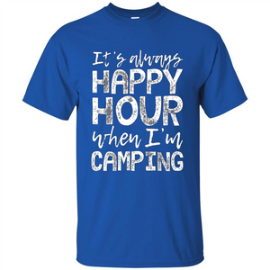 It's Always Happy Hour When I'm Camping T-shirt