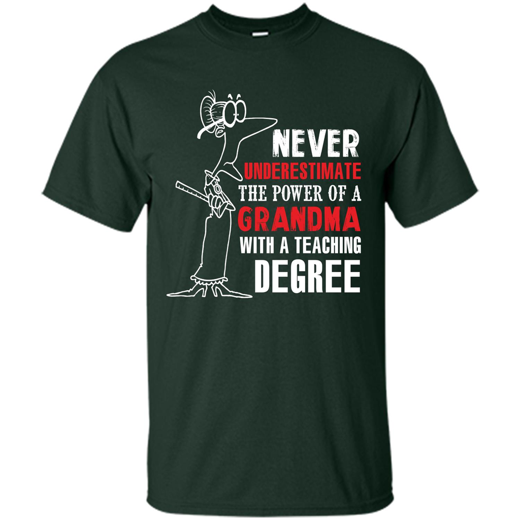 Never Underestimate The Power Of A Grandma With A Teaching Degree T-shirt Forest Green